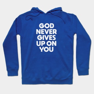 God Never Gives Up on You Hoodie